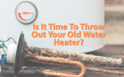 Is It Time To Throw Your Old Water Heater Out?   