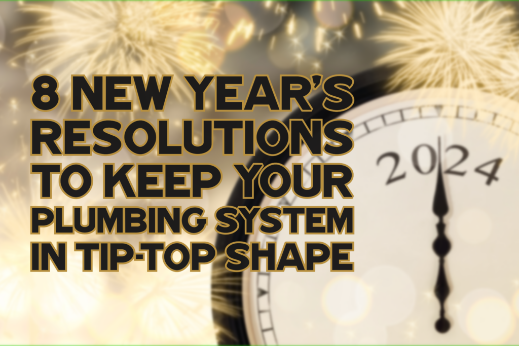 8 NEW YEAR’S RESOLUTIONS TO KEEP YOUR PLUMBING SYSTEM IN TIP-TOP SHAPE ...